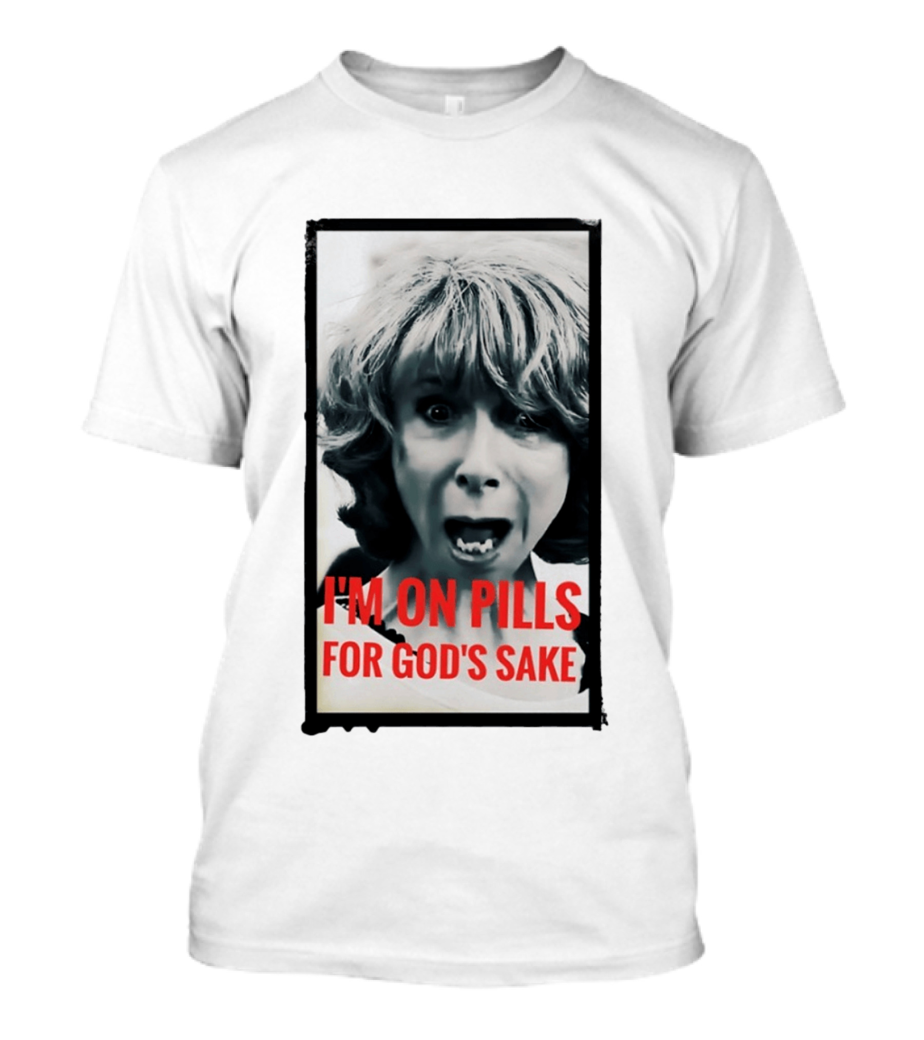 I'm On Pills For God's Sake Meme Style Expression T-Shirt