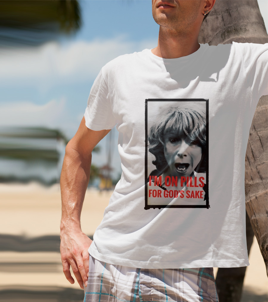 I'm On Pills For God's Sake Meme Style Expression T-Shirt