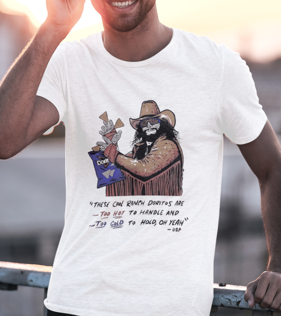 Macho Man Randy Savage These Cool Ranch Doritos Too Hot To Handle Too Cold To Hold T-Shirt