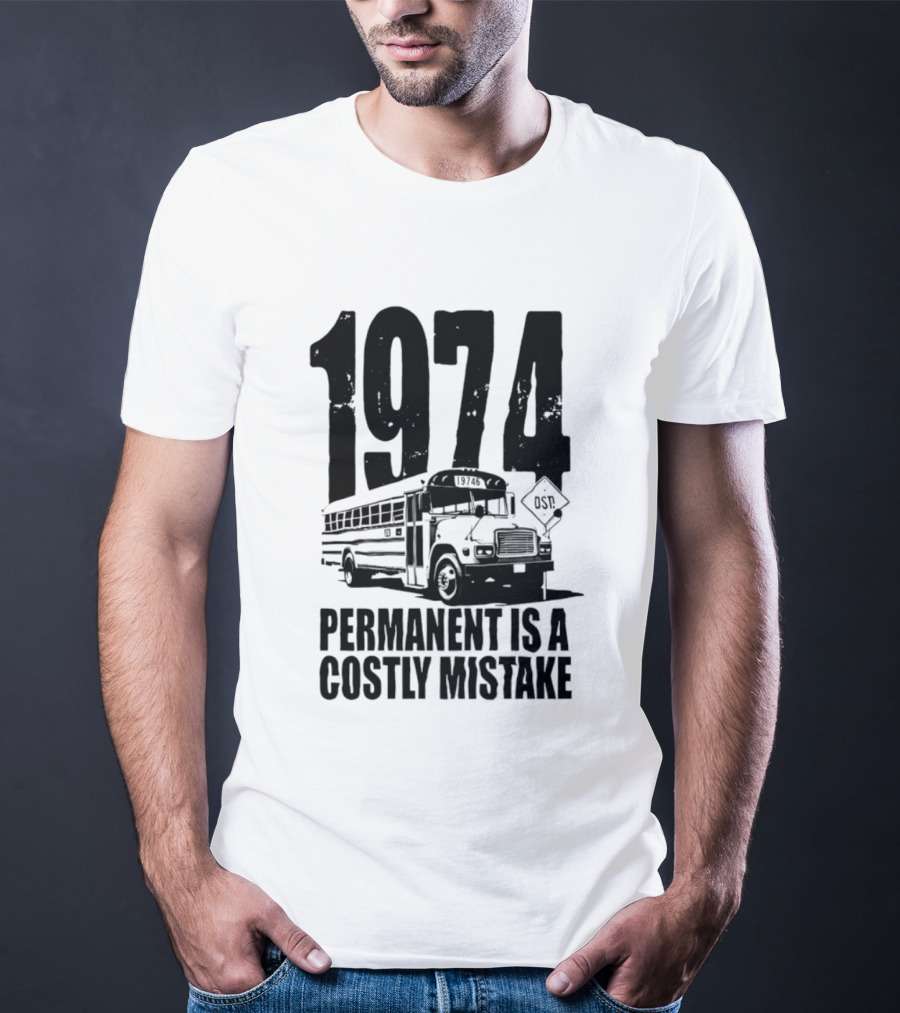 1974 Permanent Bus Is A Costly Mistake Retro Bus T-Shirt