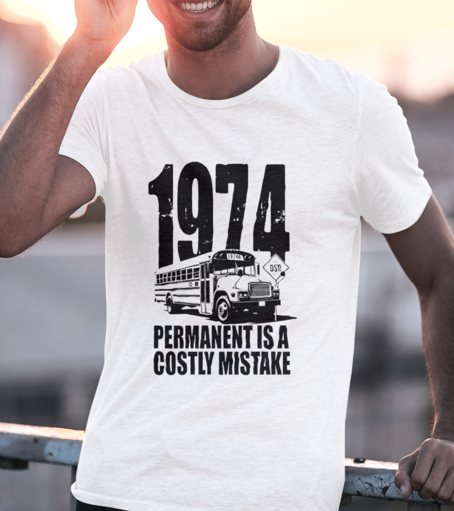 1974 Permanent Bus Is A Costly Mistake Retro Bus T-Shirt