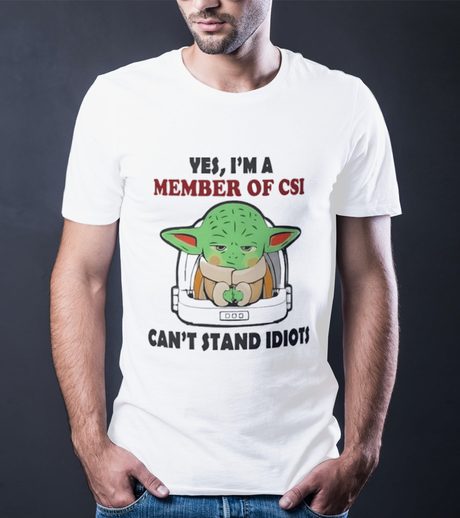 Yes I'm A Member Of CSI Can't Stand Idiots Baby Alien T-Shirt