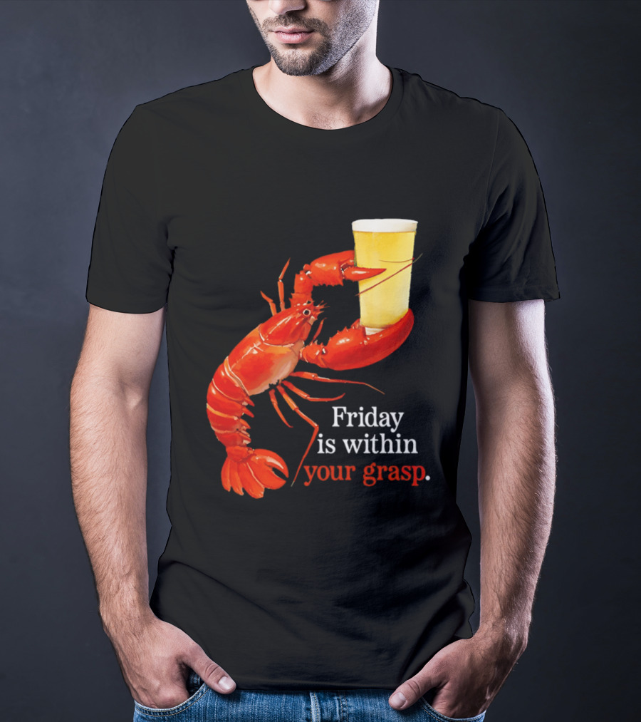 Friday Is Within Your Grasp Lobster Holding Beer T-Shirt