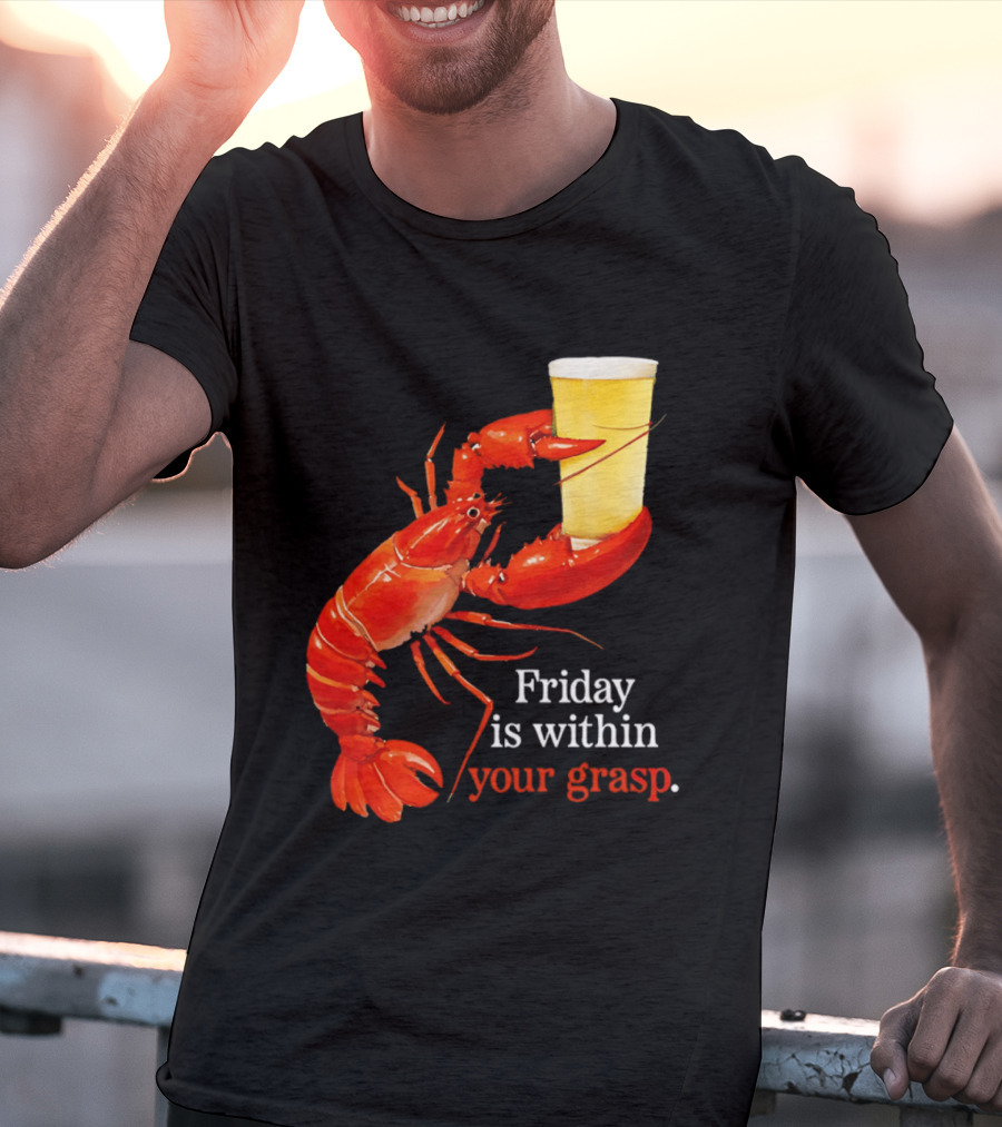 Friday Is Within Your Grasp Lobster Holding Beer T-Shirt