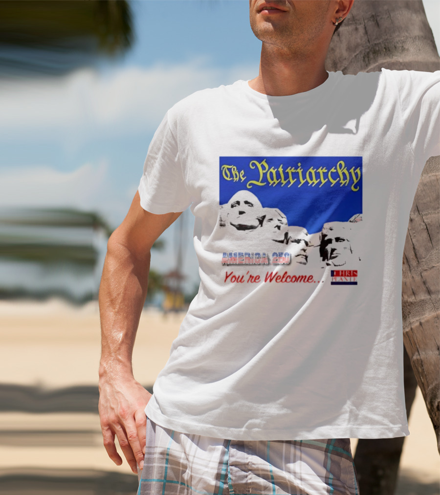 The Patriarchy America 250 You're Welcome Mount Rushmore T-Shirt