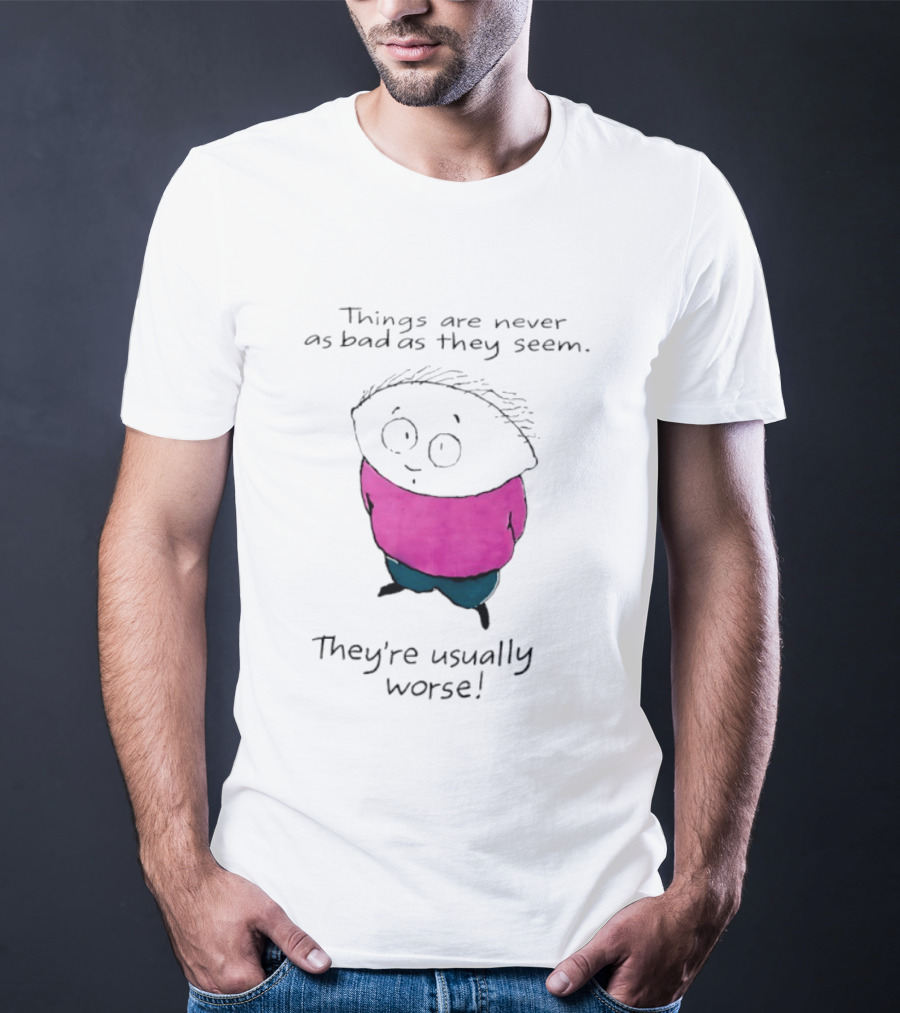 Things Are Never As Bad As They Seem They're Usually Worse Pink Sweater Cartoon T-Shirt