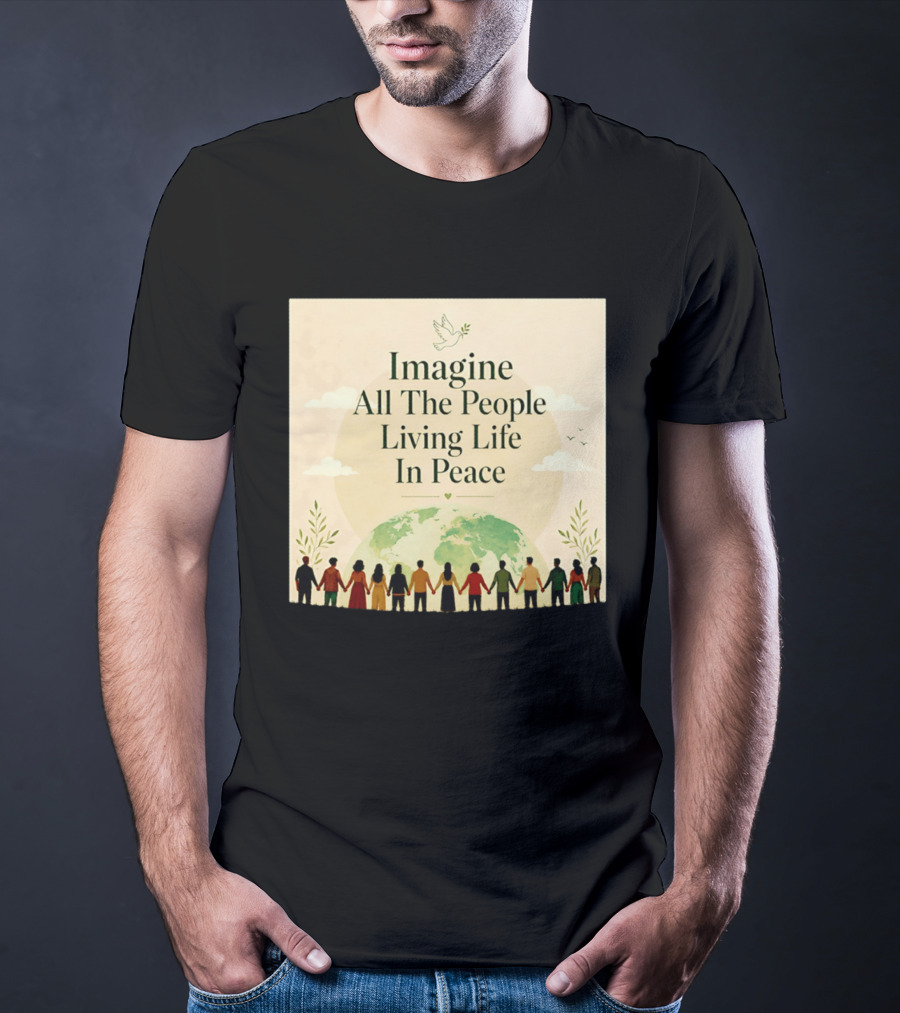 Imagine All The People Living Life In Peace Dove Earth Unity T-Shirt
