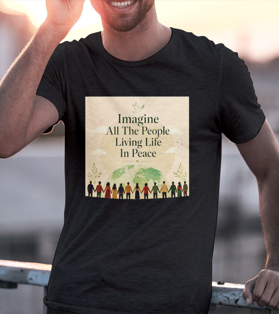 Imagine All The People Living Life In Peace Dove Earth Unity T-Shirt