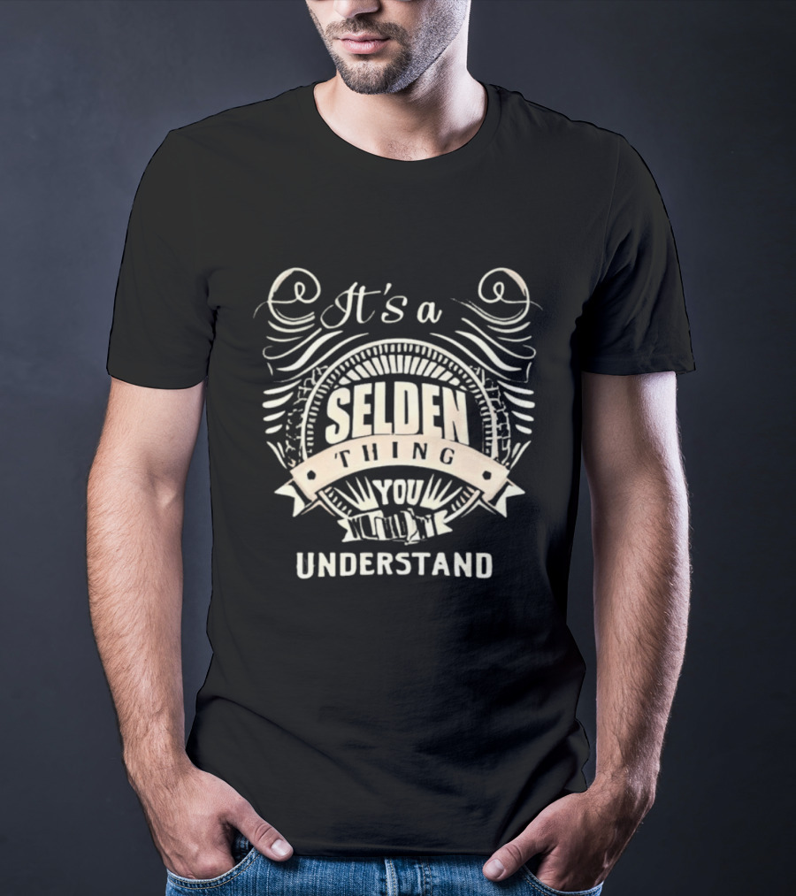 It's A Selden Thing You Wouldn't Understand T-Shirt
