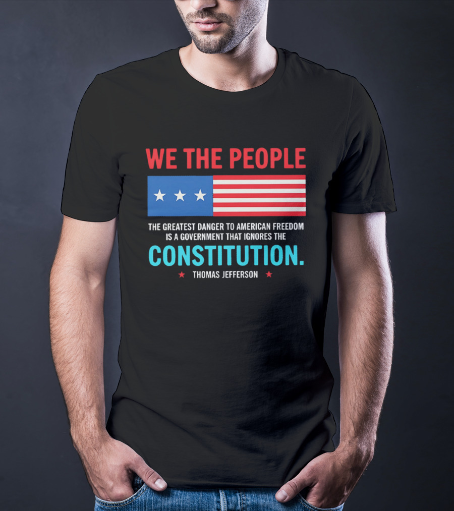 We The People Flag American Freedom Constitution Thomas Jefferson T-Shirt