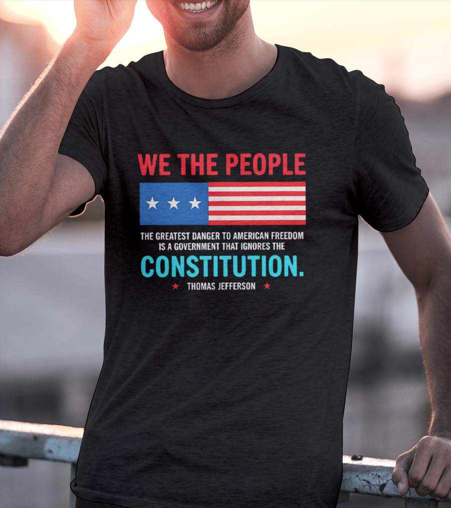We The People Flag American Freedom Constitution Thomas Jefferson T-Shirt