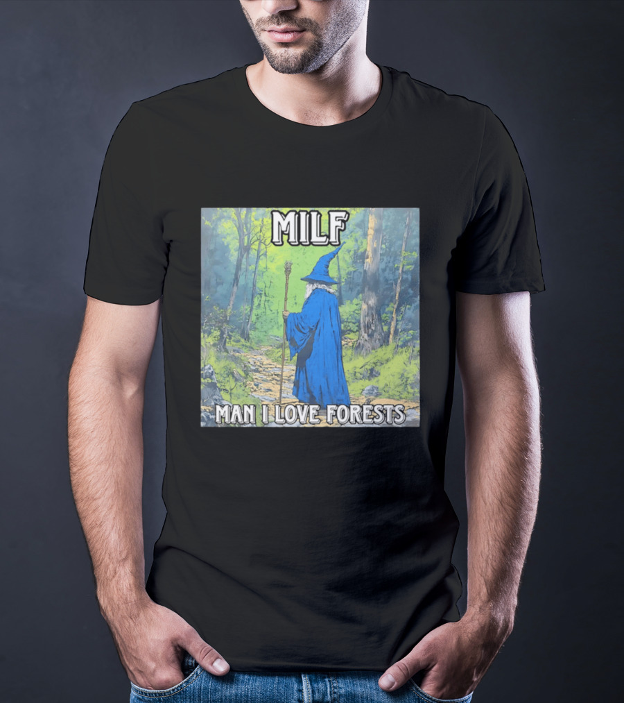 MILF Wizard Man I Love Forests Enchanted Woodland Adventure T-Shirt