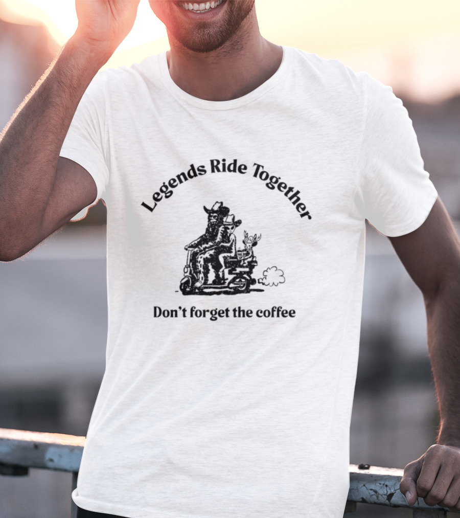 Legends Ride Together Funny Coffee Reminder T-Shirt