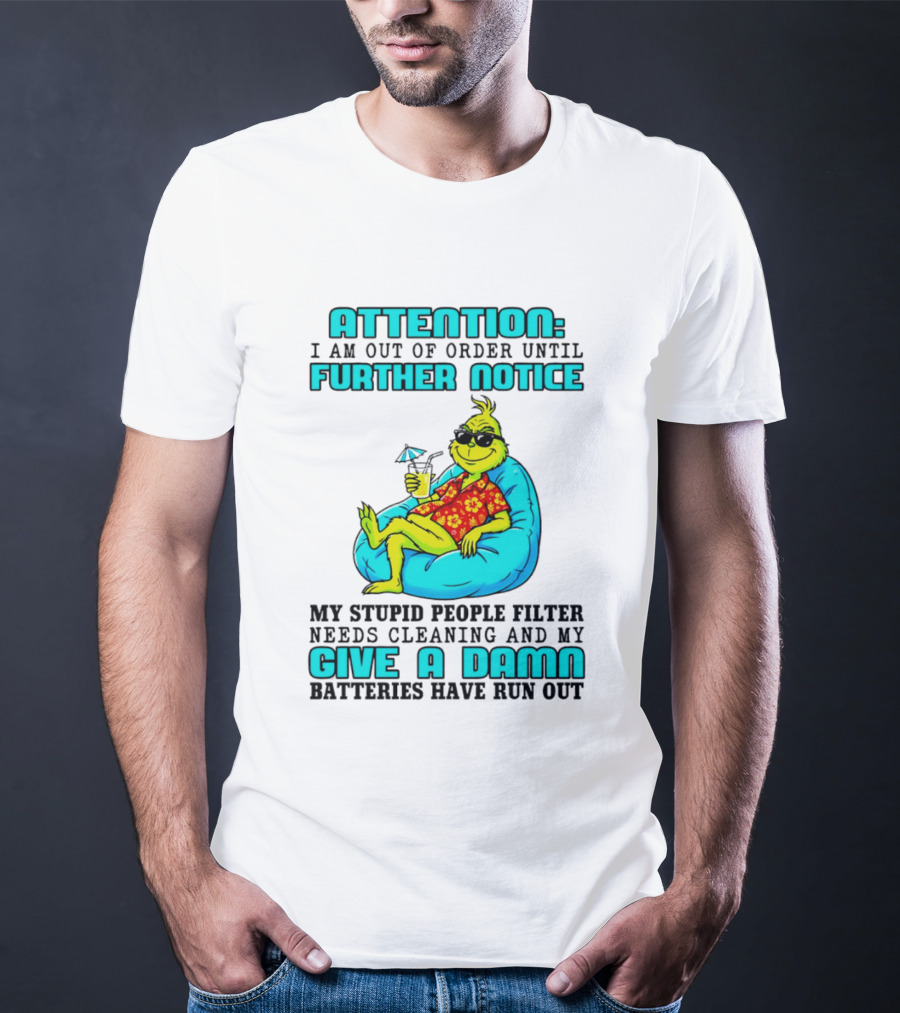 Attention I Am Out Of Order Until Further Notice My Stupid People Filter Green Grinch Give A Damn Batteries Have Run Out T-Shirt