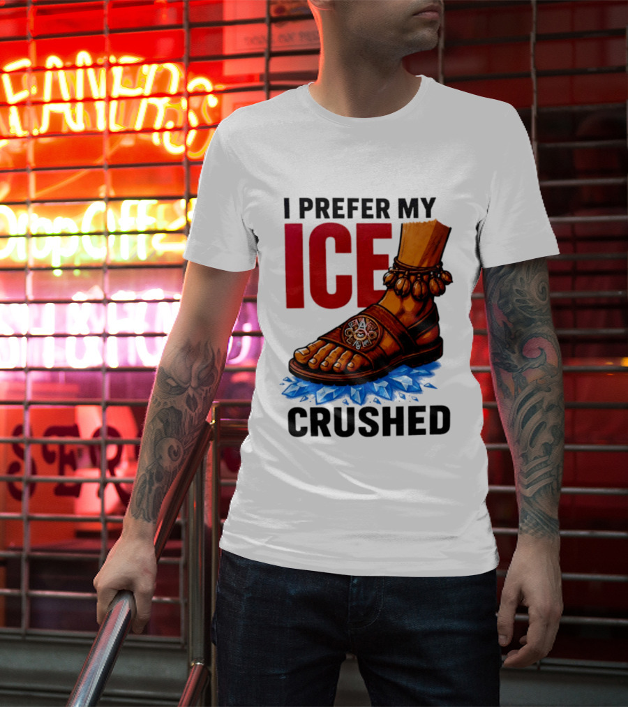 I Prefer My Ice Crushed Foot Step T-Shirt