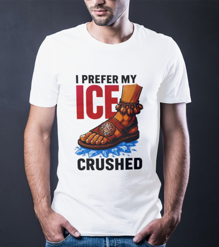 I Prefer My Ice Crushed Foot Step T-Shirt