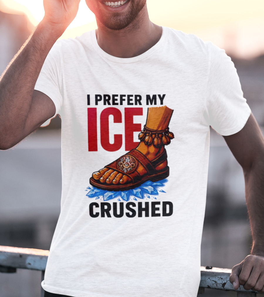I Prefer My Ice Crushed Foot Step T-Shirt