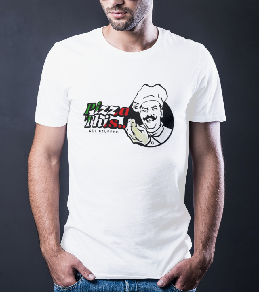 Pizza This Get Stuffed Chef Gesture Graphic Fun T-Shirt