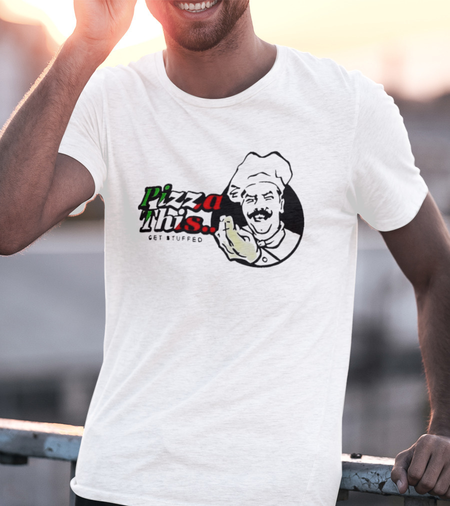 Pizza This Get Stuffed Chef Gesture Graphic Fun T-Shirt