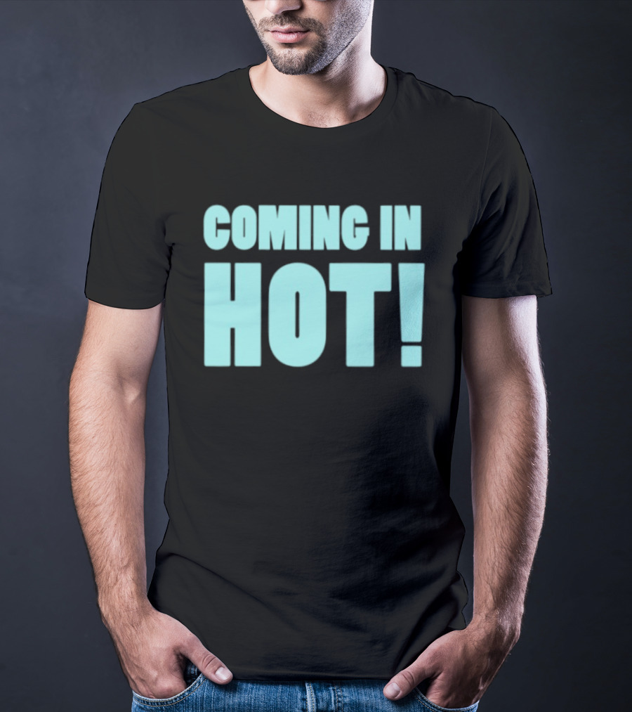 Coming In Hot! Bold Statement Text In Light Blue Block Letters T-Shirt