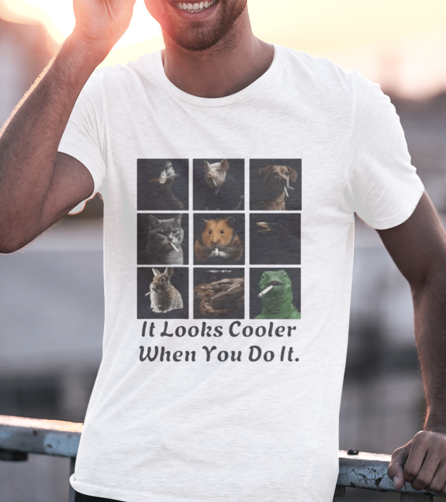 Animals Smoking It Looks Cooler When You Do It Cats Dogs Rodents Reptiles Smoking T-Shirt