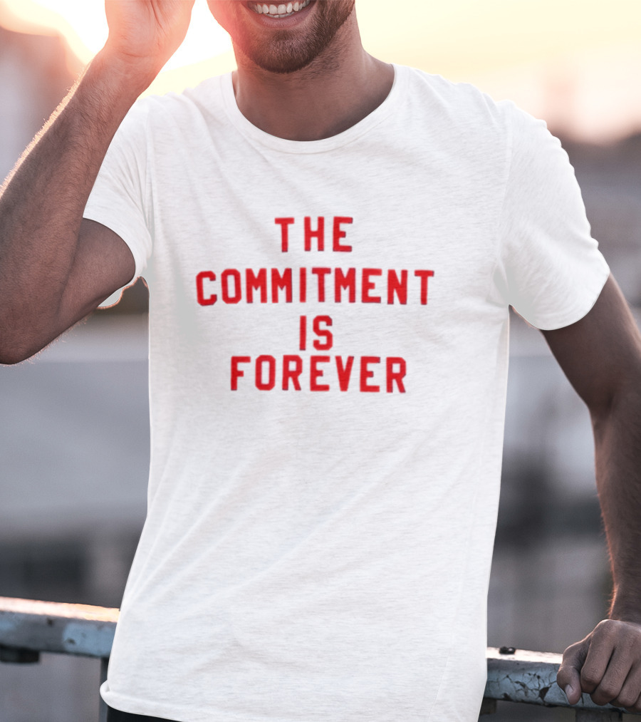 The Commitment Is Forever Motivational T-Shirt