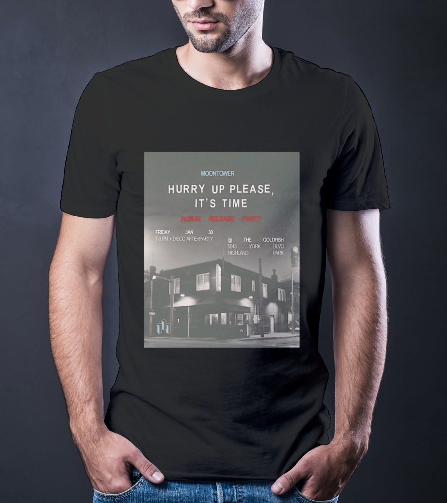 Moontower Hurry Up Please It's Time Album Release Party The Goldfish Highland Park January 30 2026 T-Shirt