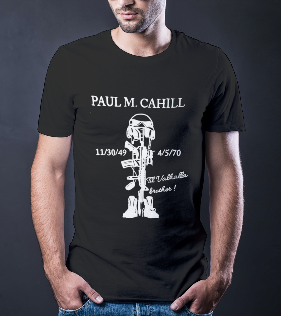Paul M Cahill 11/30/49 4/5/70 Til Valhalla Brother T-Shirt