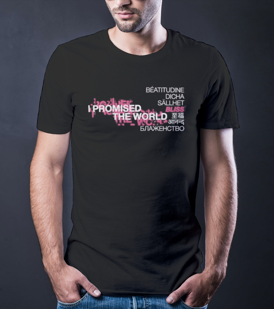 I Promised The World Beatitudine Dicha Sällhet Bliss Blazhenstvo T-Shirt