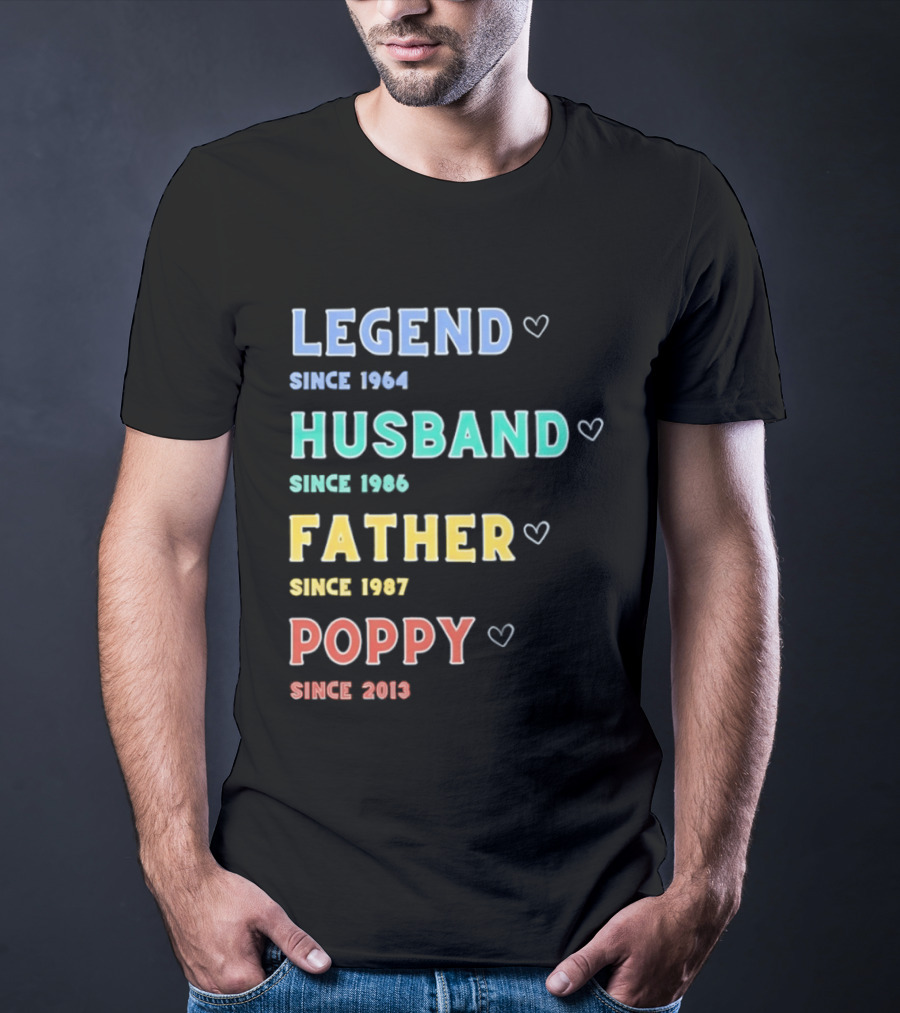 Legend Since 1964 Husband Since 1990 Father Since 1997 Poppy Since 2013 T-Shirt