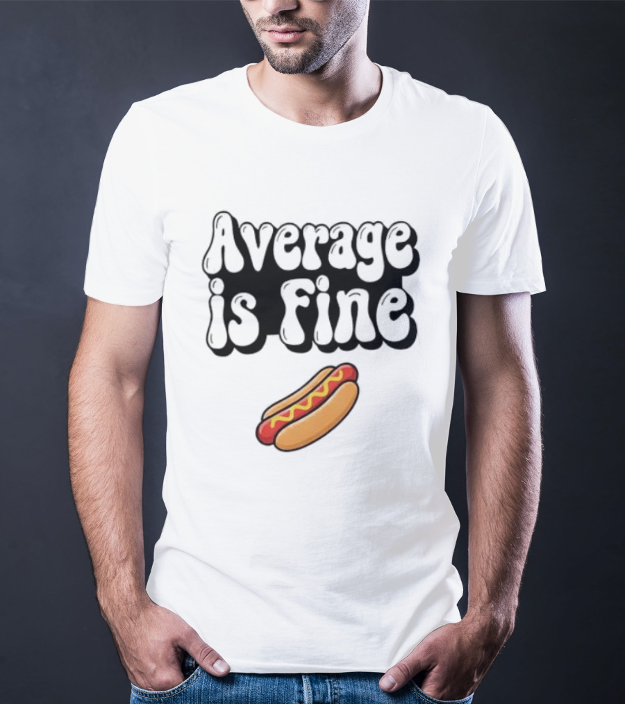 Average Is Fine Funny Hot Dog T-Shirt
