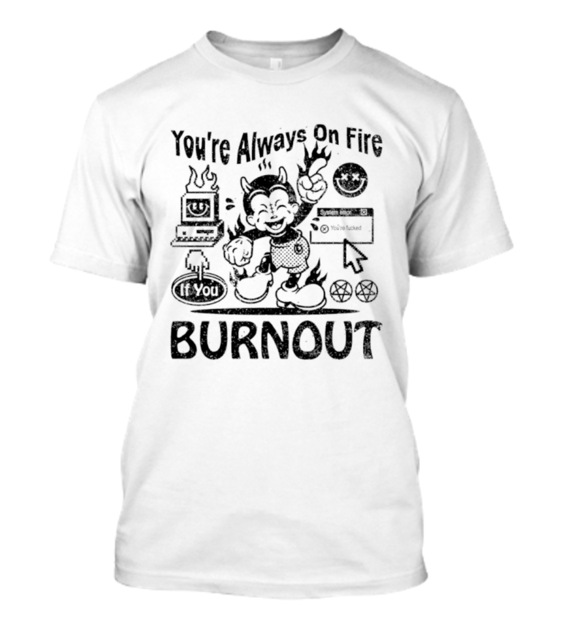 You're Always On Fire If You Burnout System Error Devil Warning T-Shirt