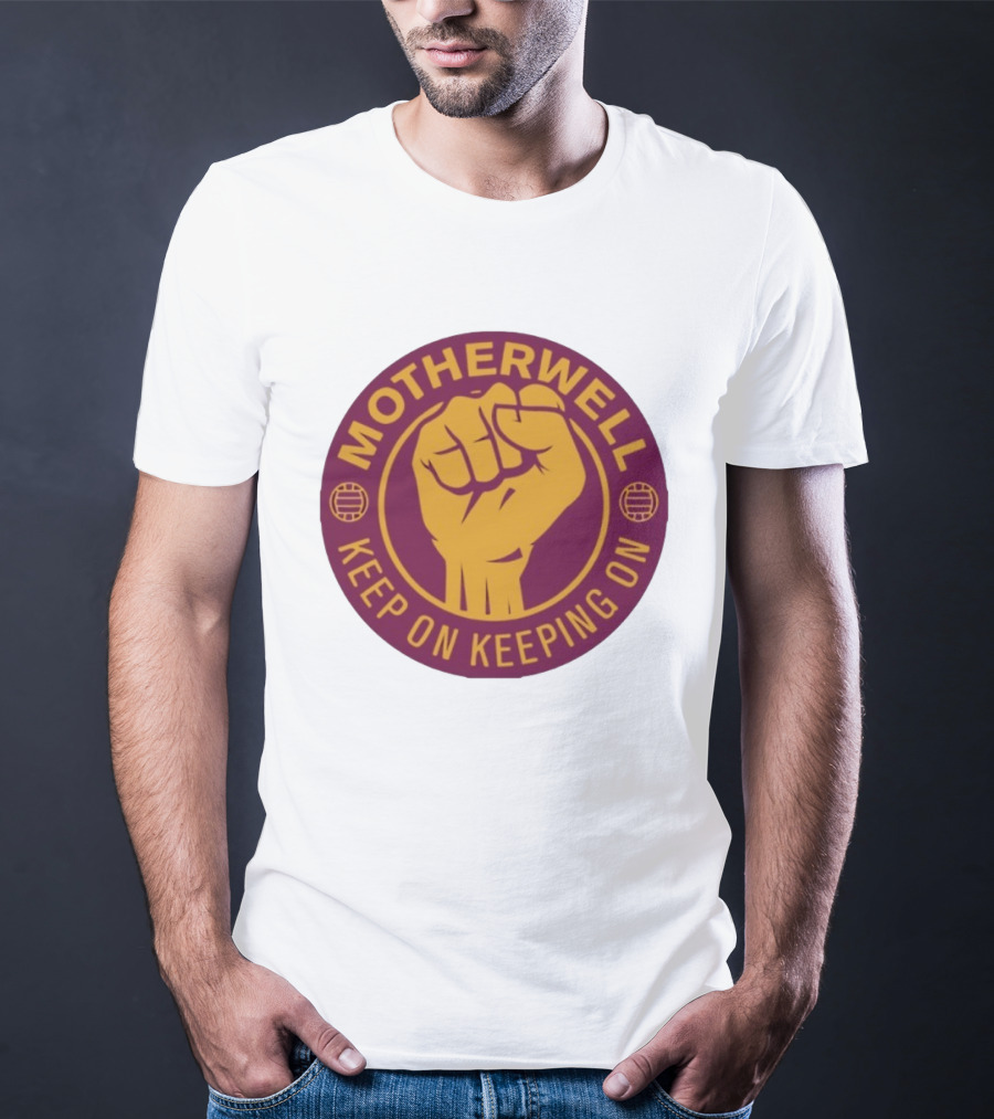 Motherwell Keep On Keeping On Fist Emblem Football Team T-Shirt