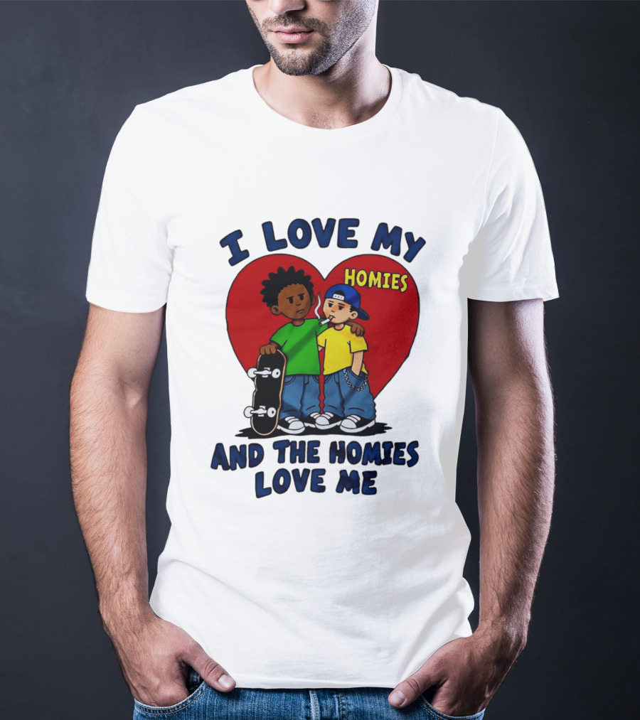 I Love My Homies Heart Skateboard Friends And The Homies Love Me T-Shirt