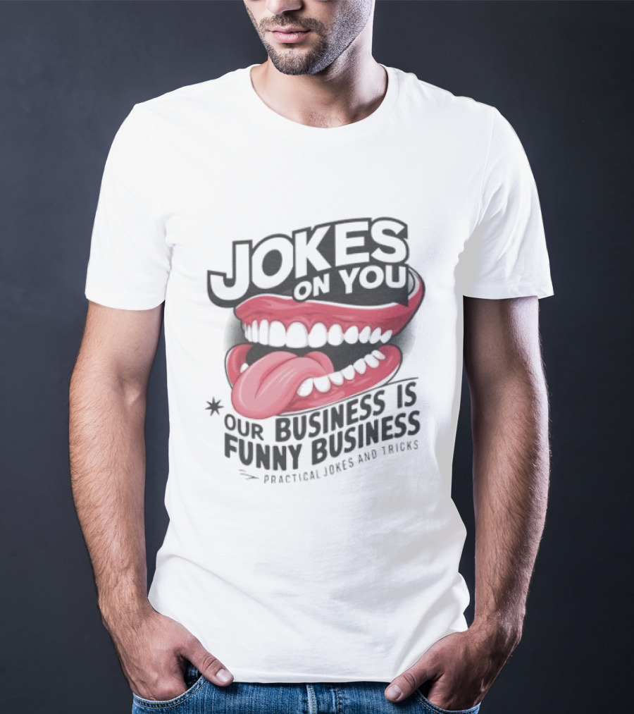 Jokes On You Our Business Is Funny Business Practical Jokes And Tricks T-Shirt