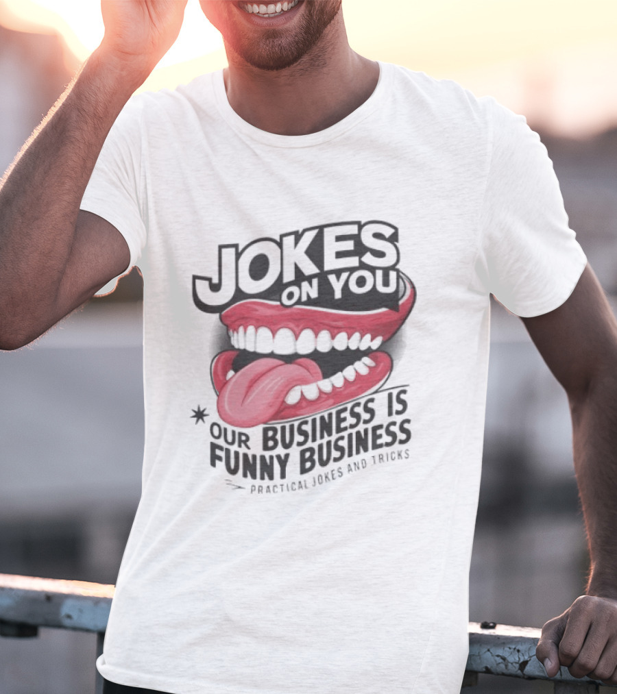 Jokes On You Our Business Is Funny Business Practical Jokes And Tricks T-Shirt