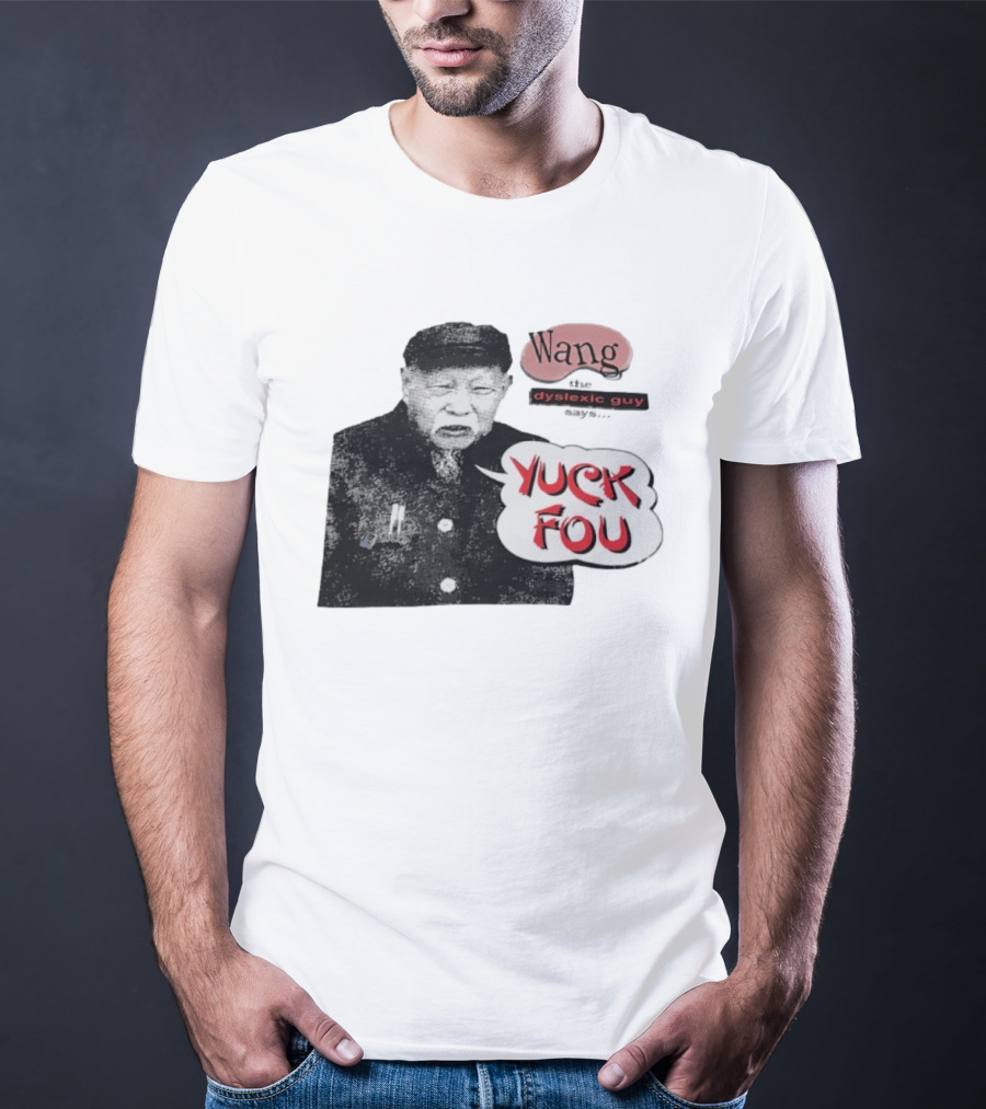 Wang Dyslexic Guy Yuck Fou T-Shirt