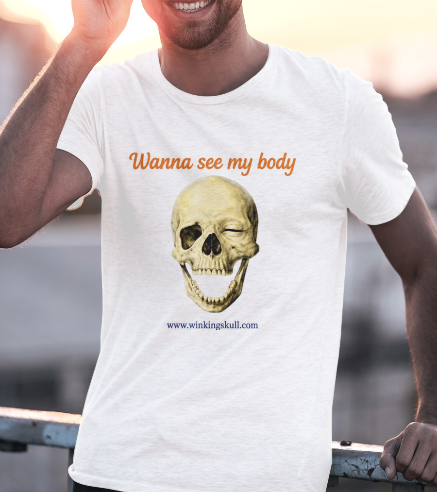 Wanna See My Body Skull Wwwwithatwistcom T-Shirt