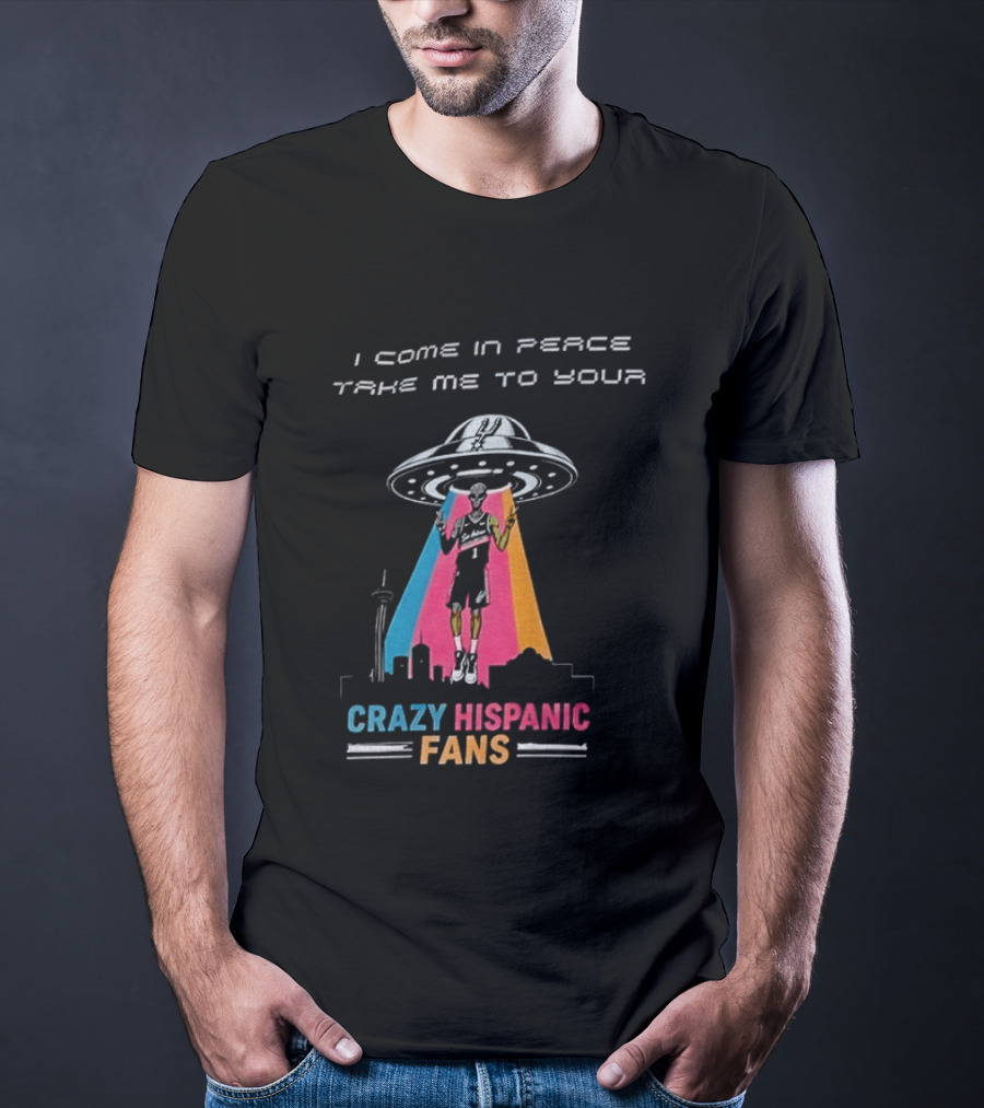 Alien UFO I Come In Peace Take Me To Your Crazy Hispanic Fans San Antonio Spurs Victor Wembanyama T-Shirt