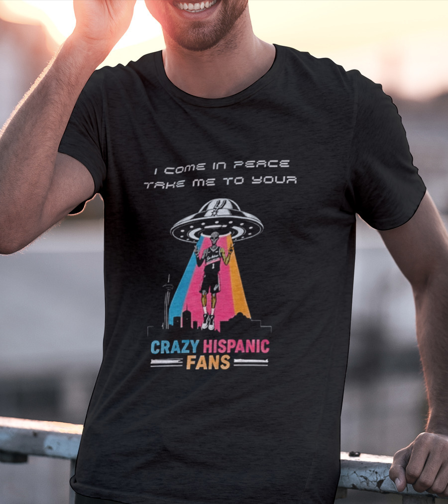 Alien UFO I Come In Peace Take Me To Your Crazy Hispanic Fans San Antonio Spurs Victor Wembanyama T-Shirt