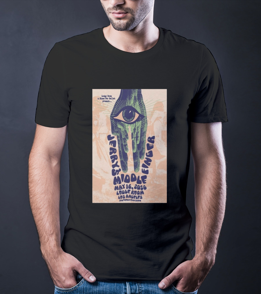 Jerry's Middle Finger May 16 2026 Lodge Room Los Angeles Eye And Hand T-Shirt