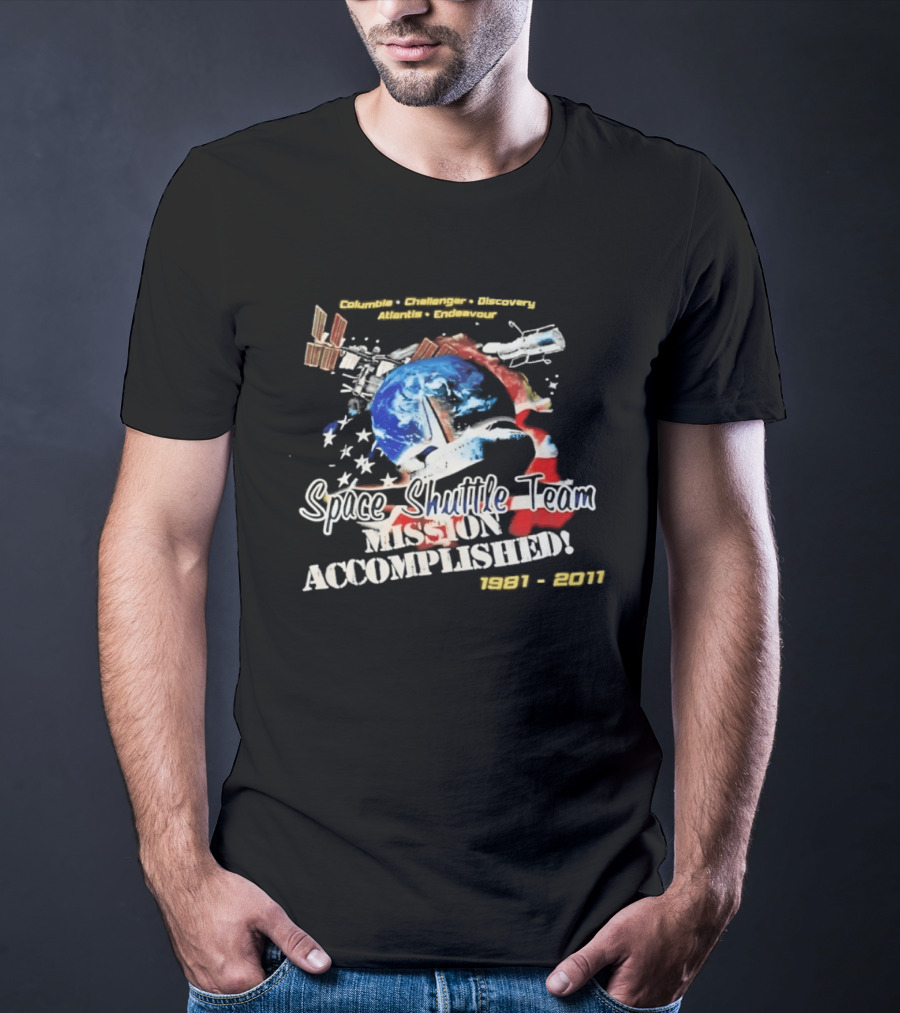 Columbia Challenger Discovery Atlantis Endeavour Space Shuttle Team Mission Accomplished 1981 2011 T-Shirt