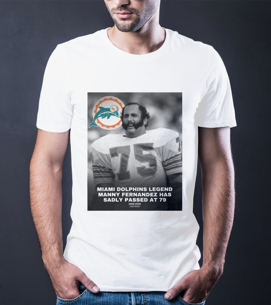 Miami Dolphins Legend Manny Fernandez 1946 2026 Number 75 T-Shirt