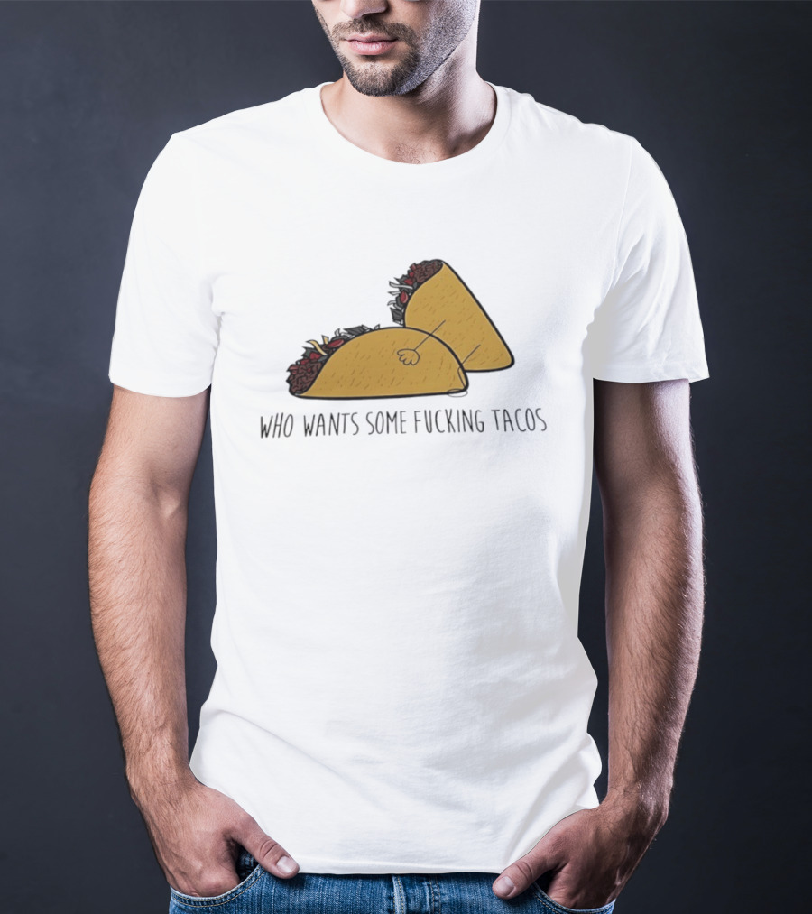 Taco Butt Who Wants Some Tacos T-Shirt