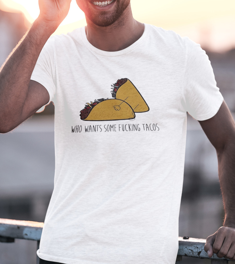 Taco Butt Who Wants Some Tacos T-Shirt