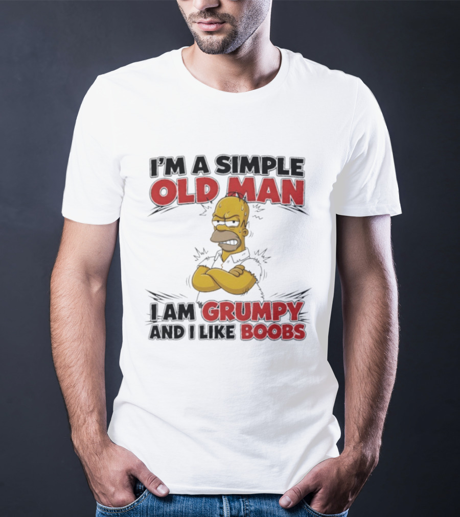 I'm A Simple Old Man I Am Grumpy And I Like Boobs T-Shirt