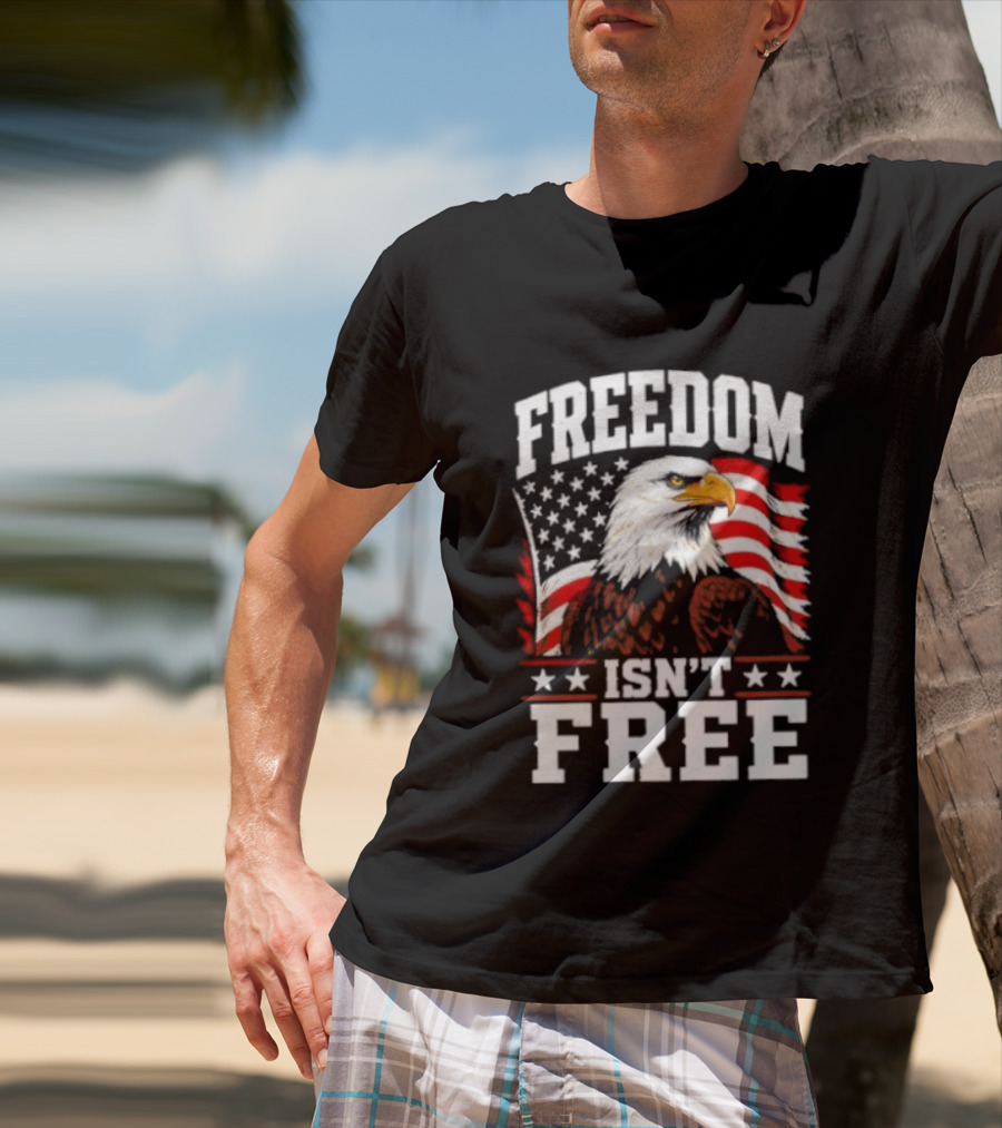 Freedom Isn't Free American Flag Bald Eagle T-Shirt