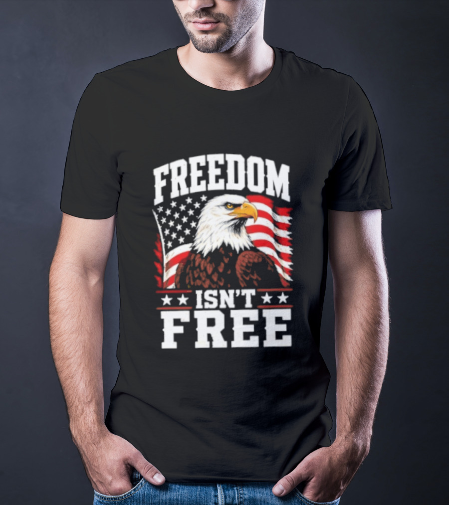 Freedom Isn't Free American Flag Bald Eagle T-Shirt