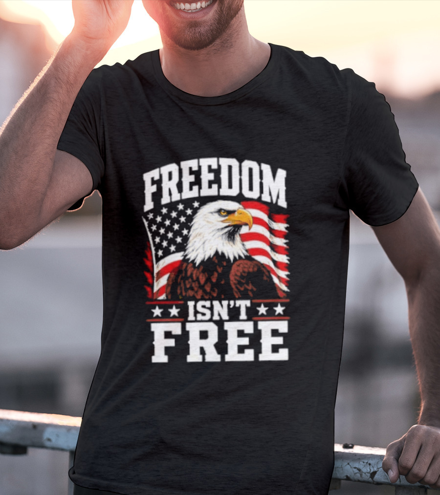 Freedom Isn't Free American Flag Bald Eagle T-Shirt