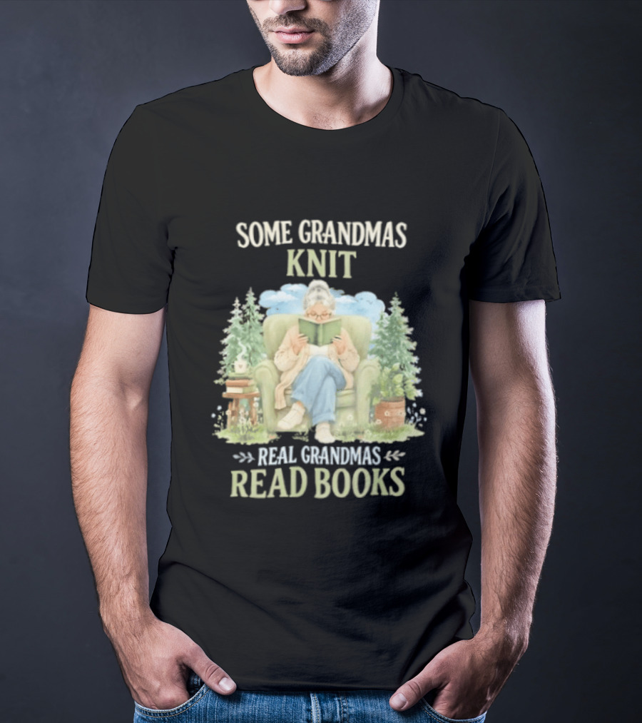 Some Grandmas Knit Real Grandmas Read Books Cozy Reading Grandma T-Shirt